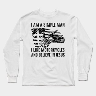 I Am A Simple Man I Like Motorcycles And Believe In Jesus Long Sleeve T-Shirt